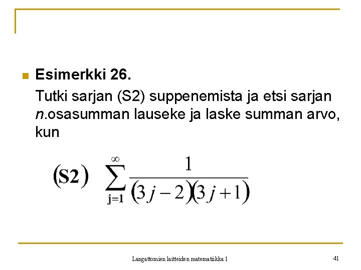 n Esimerkki 26. Tutki sarjan (S 2) suppenemista ja etsi sarjan n. osasumman lauseke