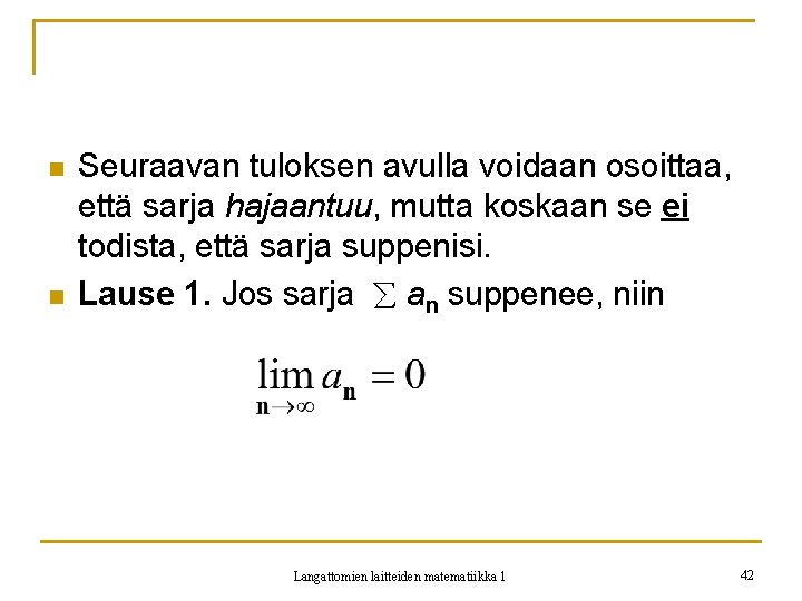 n n Seuraavan tuloksen avulla voidaan osoittaa, että sarja hajaantuu, mutta koskaan se ei