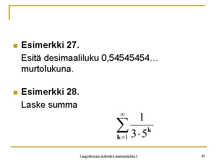 n Esimerkki 27. Esitä desimaaliluku 0, 5454… murtolukuna. n Esimerkki 28. Laske summa Langattomien