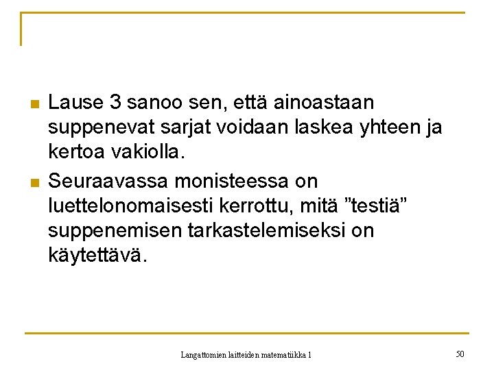 n n Lause 3 sanoo sen, että ainoastaan suppenevat sarjat voidaan laskea yhteen ja