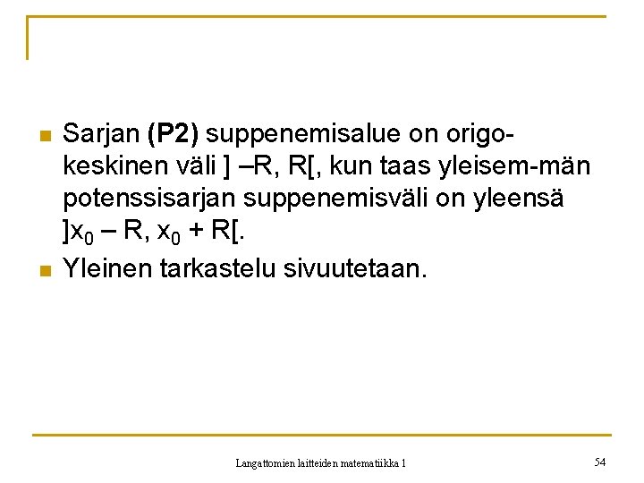 n n Sarjan (P 2) suppenemisalue on origokeskinen väli ] –R, R[, kun taas