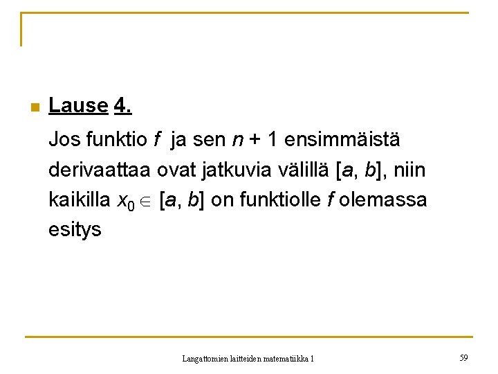 n Lause 4. Jos funktio f ja sen n + 1 ensimmäistä derivaattaa ovat