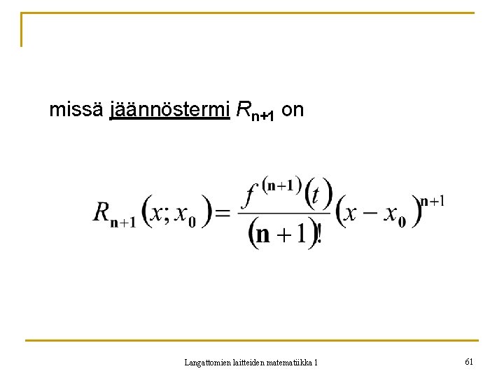 missä jäännöstermi Rn+1 on Langattomien laitteiden matematiikka 1 61 