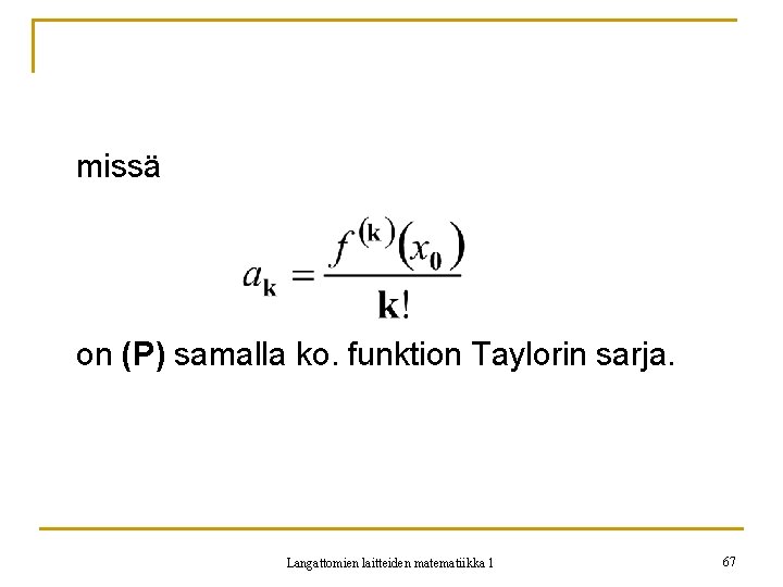 missä on (P) samalla ko. funktion Taylorin sarja. Langattomien laitteiden matematiikka 1 67 