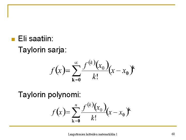 n Eli saatiin: Taylorin sarja: Taylorin polynomi: Langattomien laitteiden matematiikka 1 68 