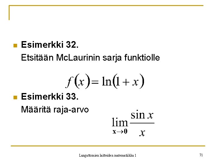 n Esimerkki 32. Etsitään Mc. Laurinin sarja funktiolle n Esimerkki 33. Määritä raja-arvo Langattomien