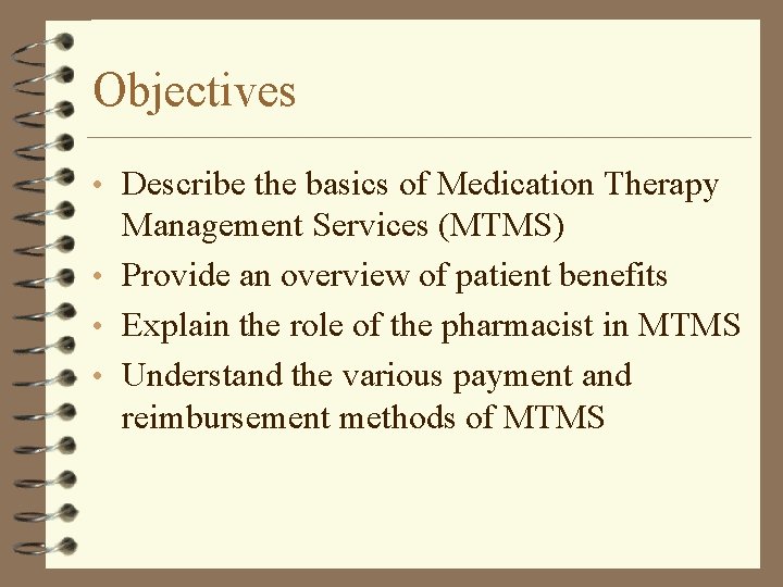 Objectives • Describe the basics of Medication Therapy Management Services (MTMS) • Provide an Objectives • Describe the basics of Medication Therapy Management Services (MTMS) • Provide an
