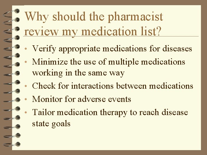 Why should the pharmacist review my medication list? • Verify appropriate medications for diseases Why should the pharmacist review my medication list? • Verify appropriate medications for diseases
