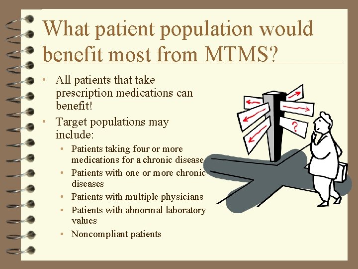 What patient population would benefit most from MTMS? • All patients that take prescription What patient population would benefit most from MTMS? • All patients that take prescription