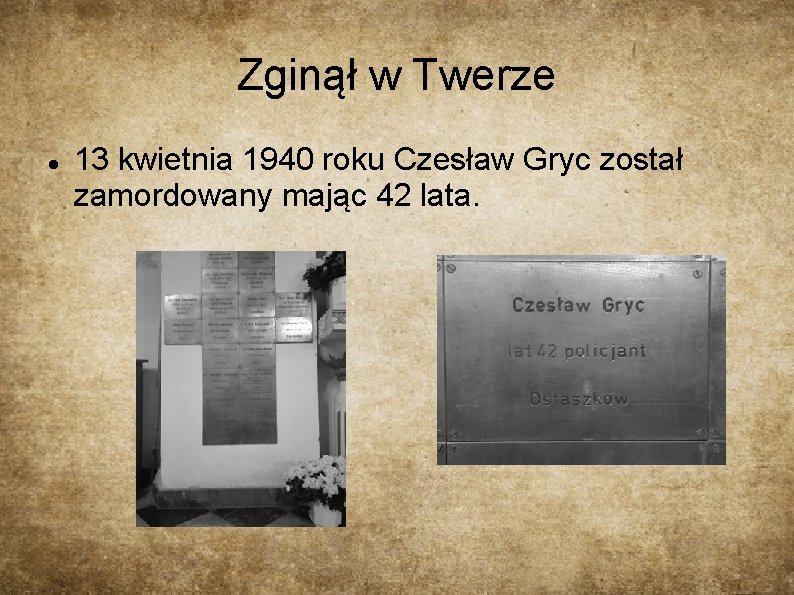 Zginął w Twerze 13 kwietnia 1940 roku Czesław Gryc został zamordowany mając 42 lata.