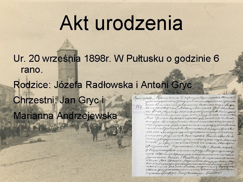 Akt urodzenia Ur. 20 września 1898 r. W Pułtusku o godzinie 6 rano. Rodzice: