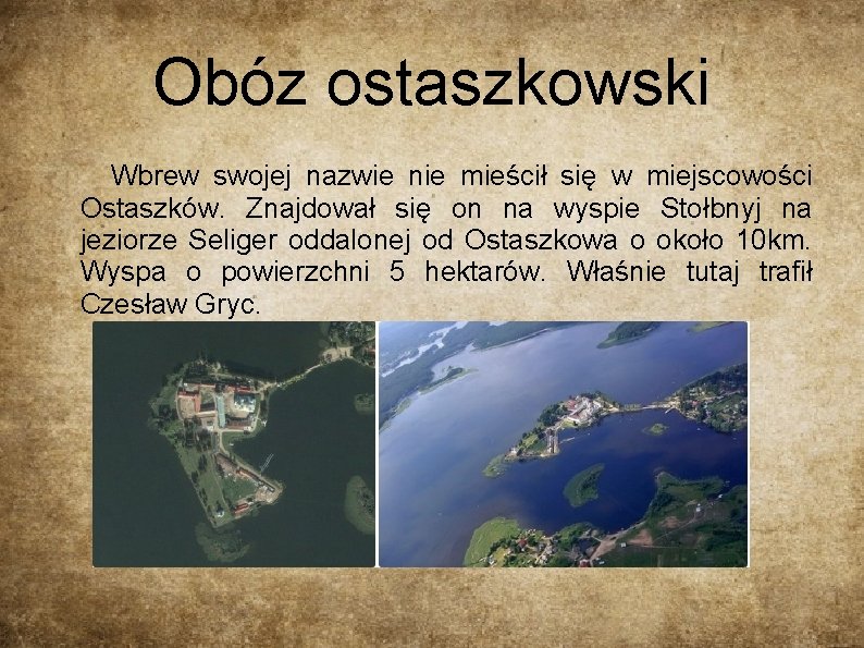 Obóz ostaszkowski Wbrew swojej nazwie nie mieścił się w miejscowości Ostaszków. Znajdował się on