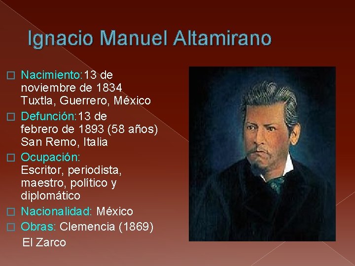 Ignacio Manuel Altamirano Nacimiento: 13 de noviembre de 1834 Tuxtla, Guerrero, México � Ignacio Manuel Altamirano Nacimiento: 13 de noviembre de 1834 Tuxtla, Guerrero, México �