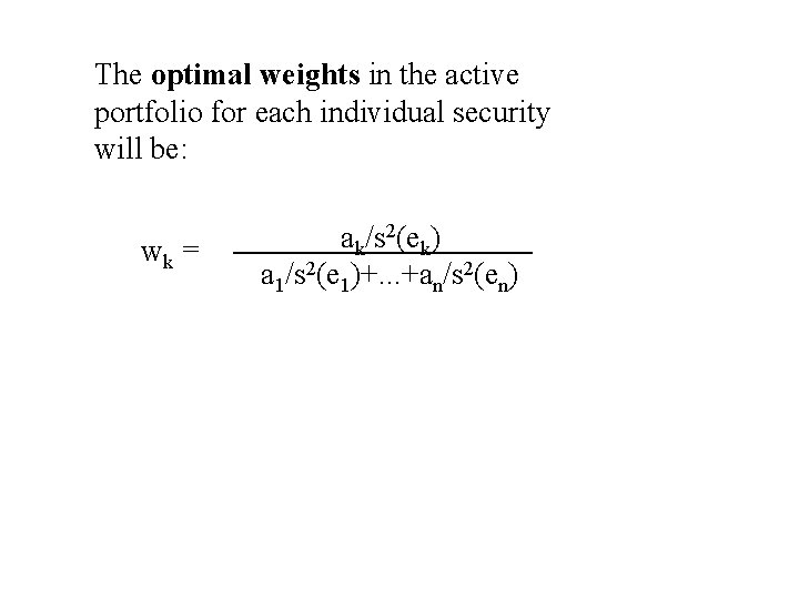 The optimal weights in the active portfolio for each individual security will be: wk