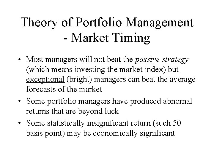 Theory of Portfolio Management - Market Timing • Most managers will not beat the