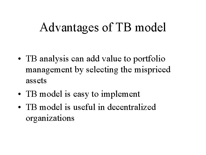 Advantages of TB model • TB analysis can add value to portfolio management by