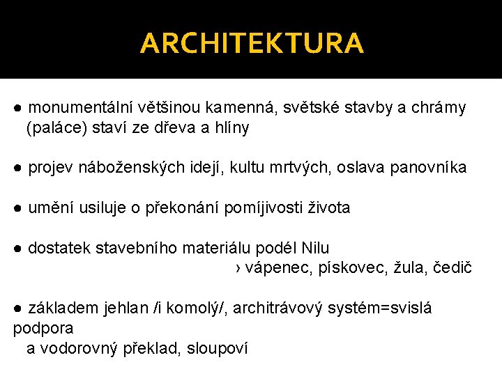 ARCHITEKTURA ● monumentální většinou kamenná, světské stavby a chrámy (paláce) staví ze dřeva a