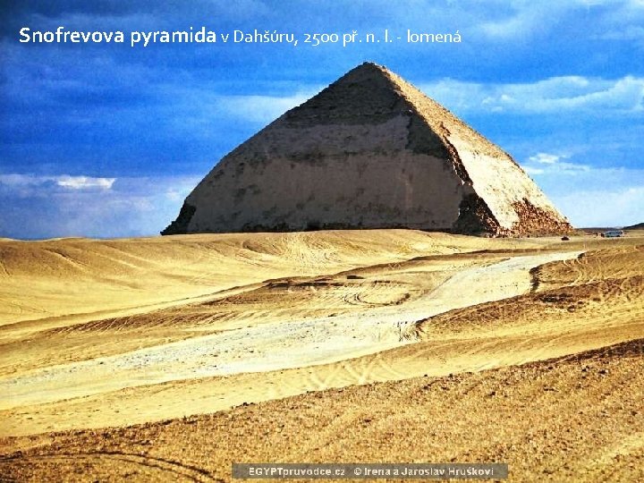 Snofrevova pyramida v Dahšúru, 2500 př. n. l. - lomená 