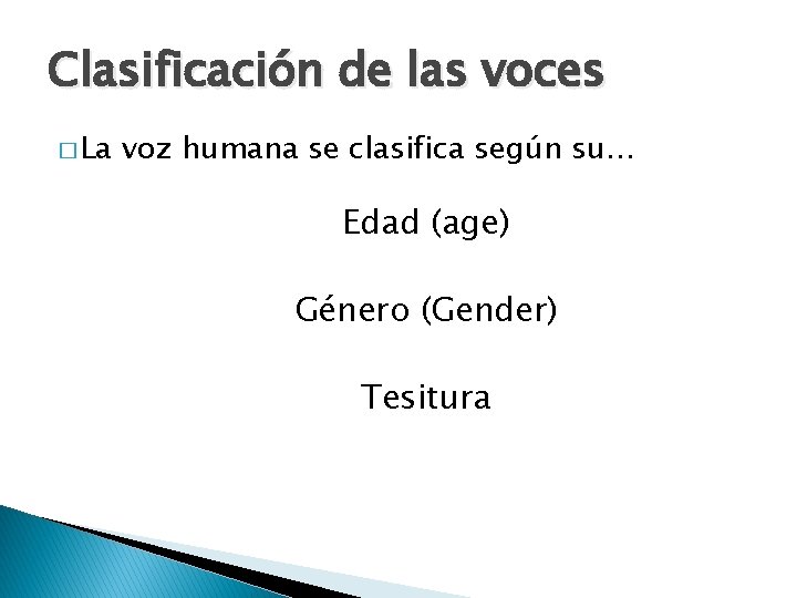 Clasificación de las voces � La voz humana se clasifica según su… Edad (age)