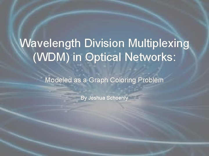 Wavelength Division Multiplexing (WDM) in Optical Networks: Modeled as a Graph Coloring Problem By