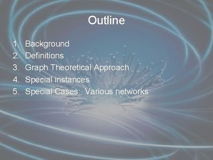 Outline 1. 2. 3. 4. 5. Background Definitions Graph Theoretical Approach Special instances Special
