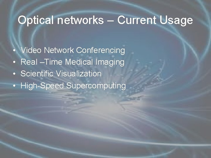 Optical networks – Current Usage • • Video Network Conferencing Real –Time Medical Imaging