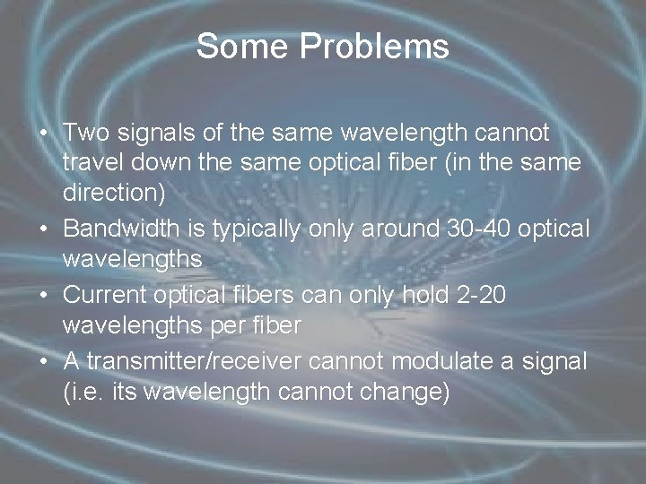 Some Problems • Two signals of the same wavelength cannot travel down the same