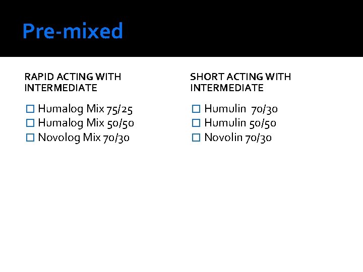 Pre-mixed RAPID ACTING WITH INTERMEDIATE SHORT ACTING WITH INTERMEDIATE � Humalog Mix 75/25 �