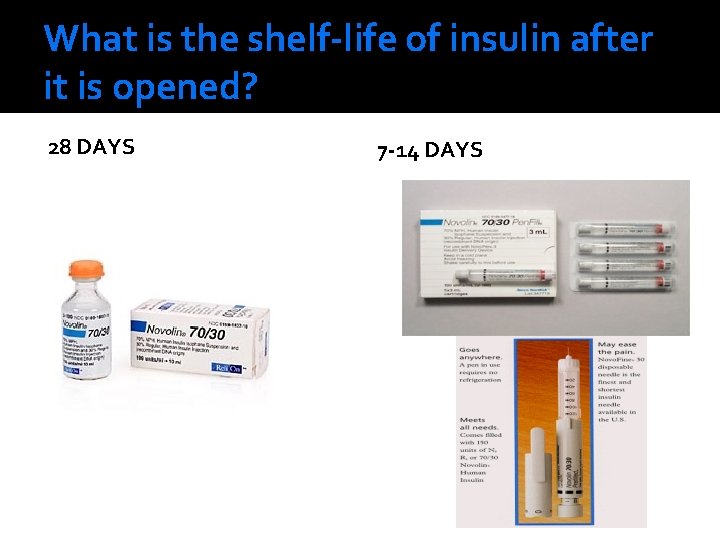 What is the shelf-life of insulin after it is opened? 28 DAYS 7 -14