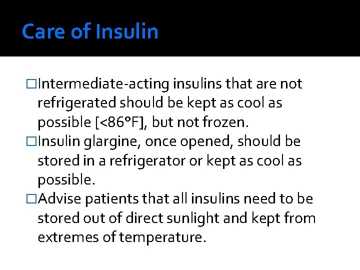 Care of Insulin �Intermediate-acting insulins that are not refrigerated should be kept as cool