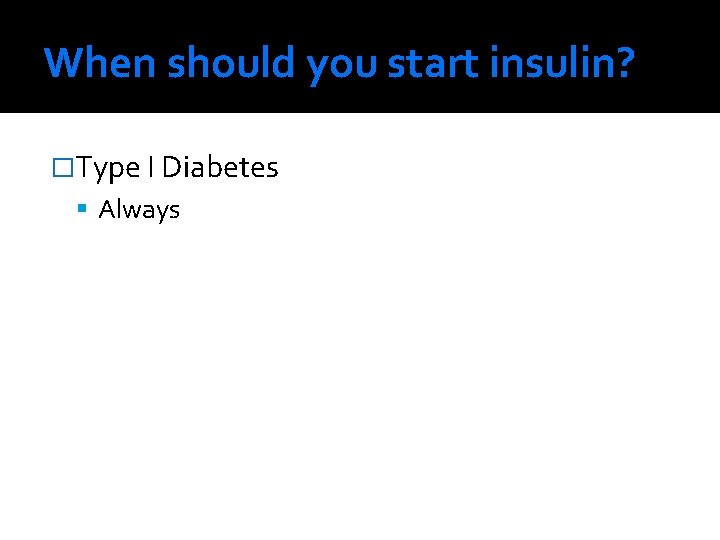 When should you start insulin? �Type I Diabetes Always 