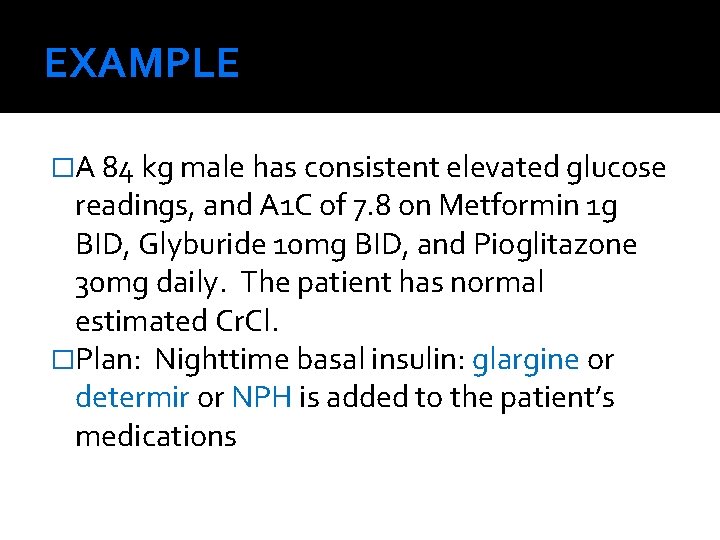 EXAMPLE �A 84 kg male has consistent elevated glucose readings, and A 1 C