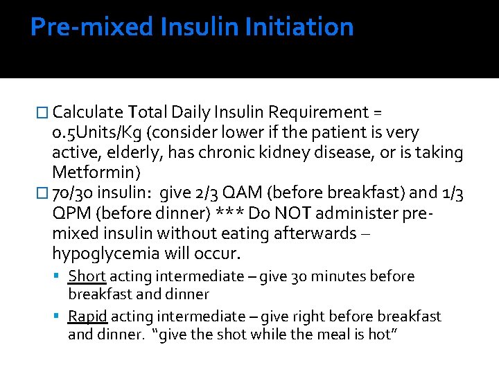 Pre-mixed Insulin Initiation � Calculate Total Daily Insulin Requirement = 0. 5 Units/Kg (consider