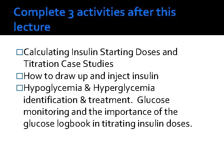 Complete 3 activities after this lecture �Calculating Insulin Starting Doses and Titration Case Studies