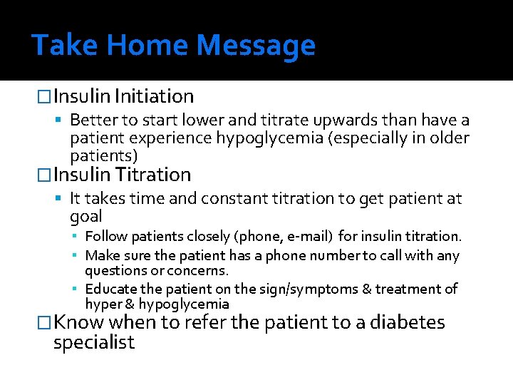 Take Home Message �Insulin Initiation Better to start lower and titrate upwards than have