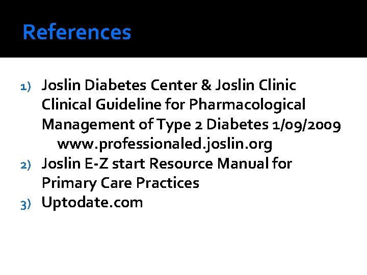 References Joslin Diabetes Center & Joslin Clinical Guideline for Pharmacological Management of Type 2