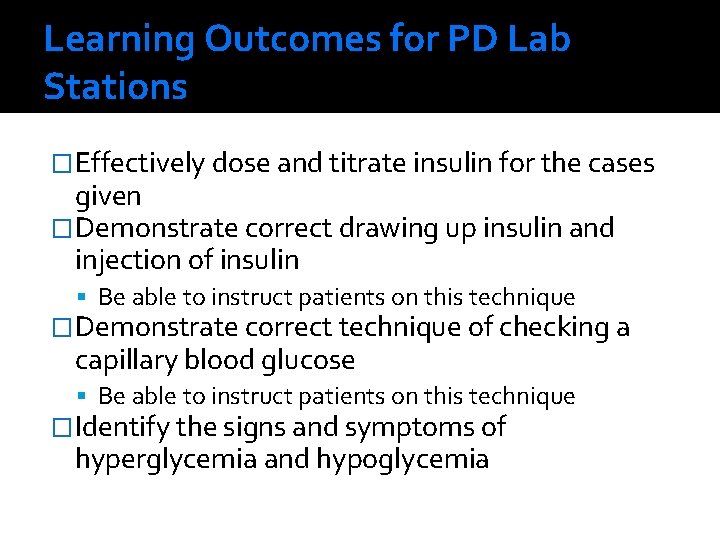 Learning Outcomes for PD Lab Stations �Effectively dose and titrate insulin for the cases