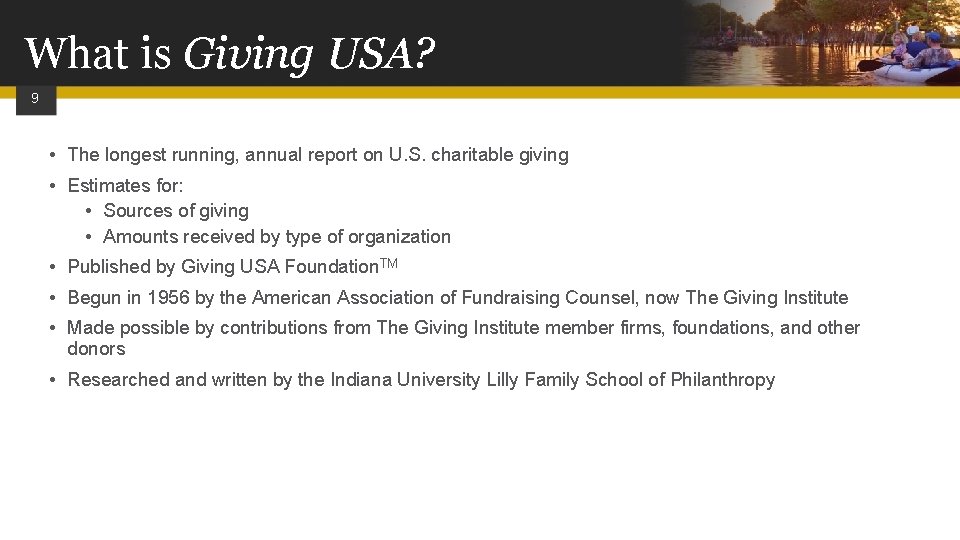 What is Giving USA? 9 • The longest running, annual report on U. S.