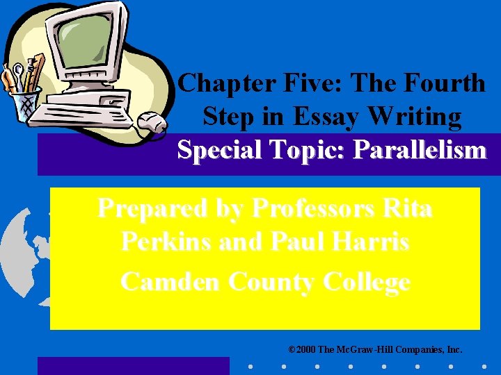 Chapter Five: The Fourth Step in Essay Writing Special Topic: Parallelism Prepared by Professors