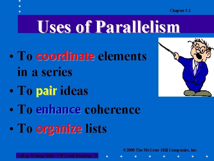 Chapter 5. 2 Uses of Parallelism • To coordinate elements in a series •