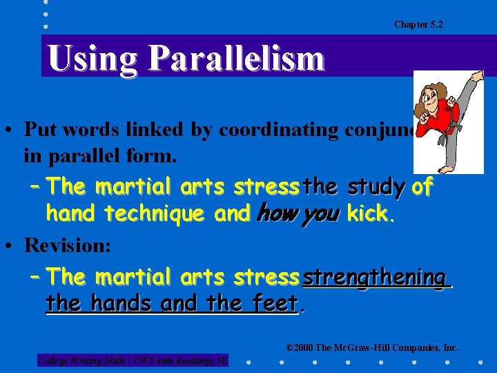 Chapter 5. 2 Using Parallelism • Put words linked by coordinating conjunctions in parallel