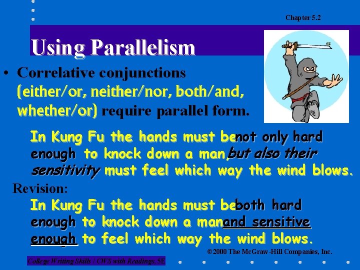 Chapter 5. 2 Using Parallelism • Correlative conjunctions (either/or, neither/nor, both/and, whether/or) require parallel