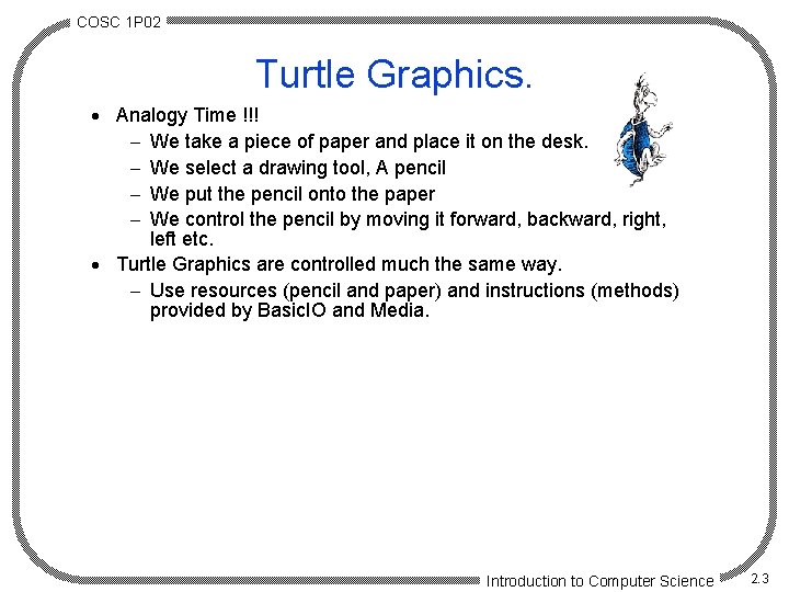 COSC 1 P 02 Turtle Graphics. · Analogy Time !!! - We take a