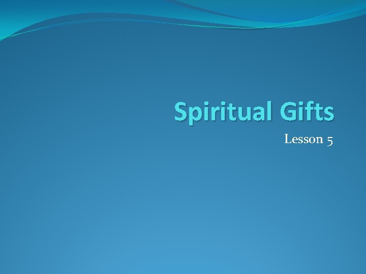 Spiritual Gifts Lesson 5 