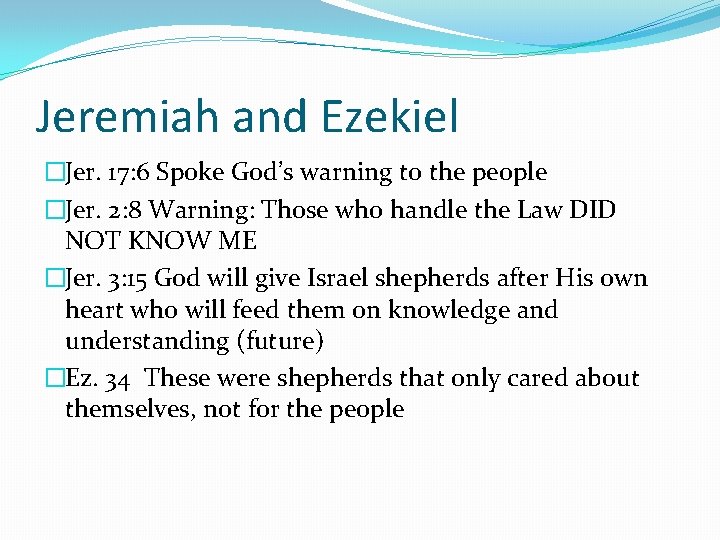 Jeremiah and Ezekiel �Jer. 17: 6 Spoke God’s warning to the people �Jer. 2: