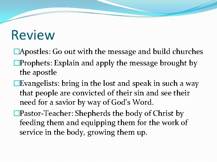 Review �Apostles: Go out with the message and build churches �Prophets: Explain and apply