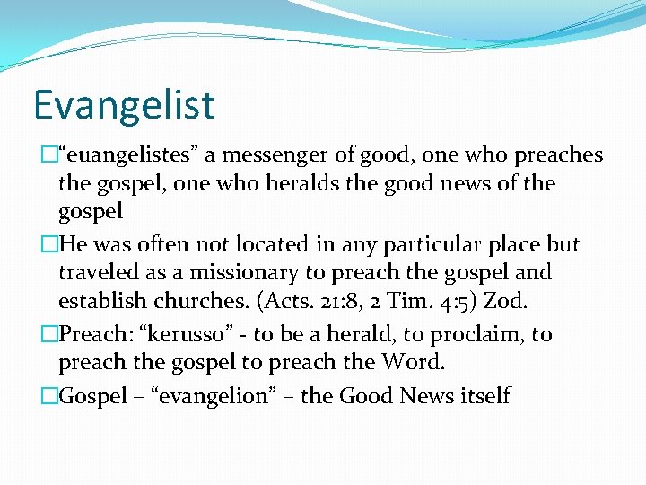 Evangelist �“euangelistes” a messenger of good, one who preaches the gospel, one who heralds