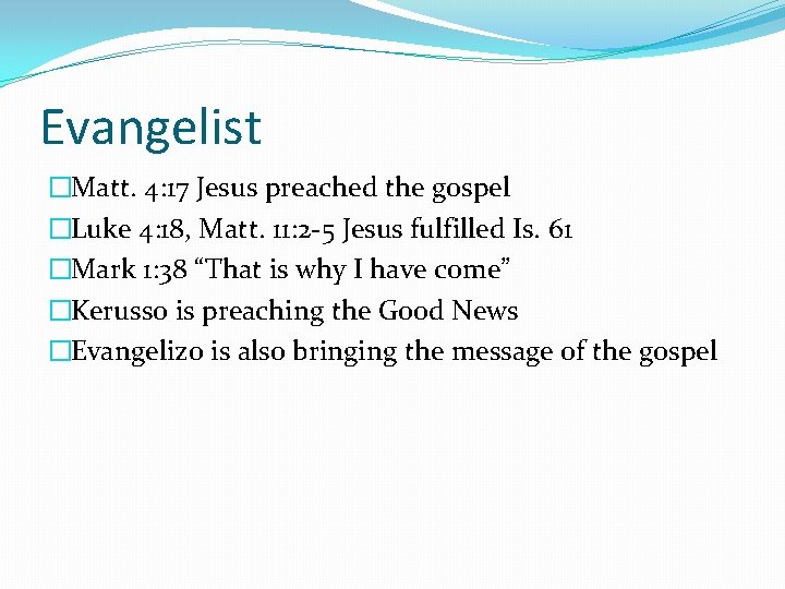Evangelist �Matt. 4: 17 Jesus preached the gospel �Luke 4: 18, Matt. 11: 2