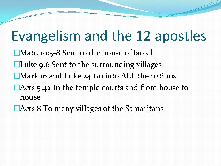 Evangelism and the 12 apostles �Matt. 10: 5 -8 Sent to the house of