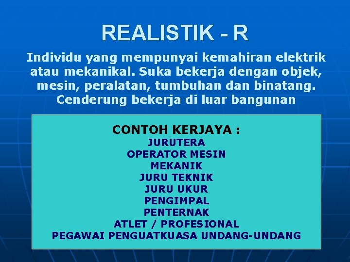 REALISTIK - R Individu yang mempunyai kemahiran elektrik atau mekanikal. Suka bekerja dengan objek,